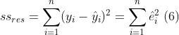 ss_{res}=\sum_{i=1}^{n}(y_{i}-\hat{y}_{i})^{2}=\sum_{i=1}^{n}\hat{e}_{i}^{2}\;(6)